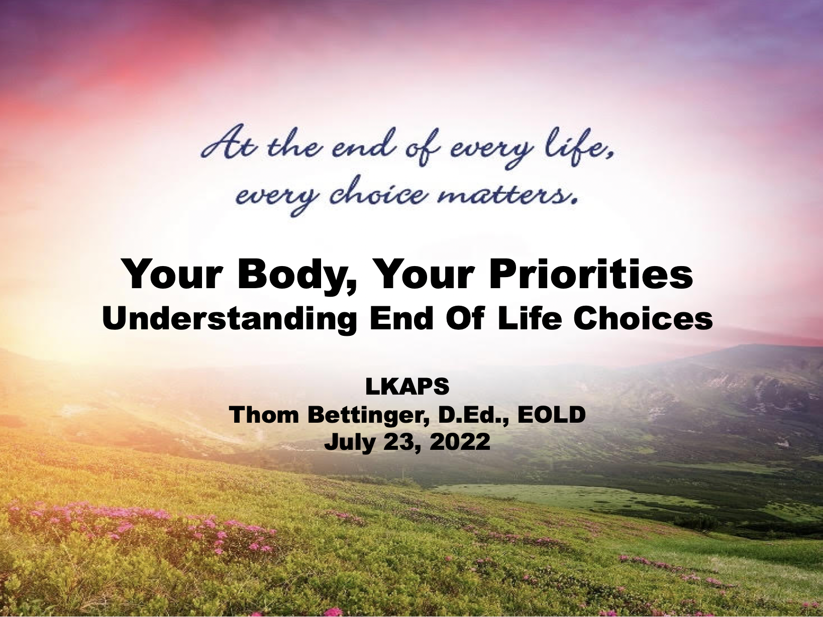 Your Life, Your Priorities…Understanding End of Life Choices